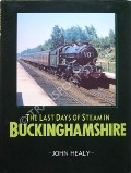 The Last Days of Steam in Buckinghamshire by HEALY, John